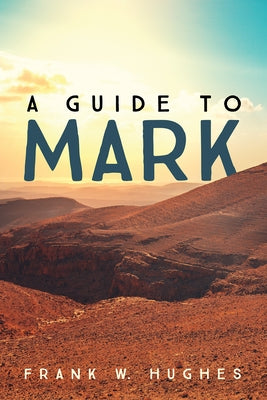 A Guide to Mark by Hughes, Frank W.