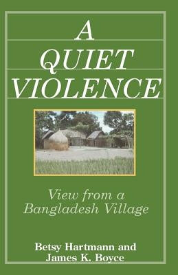 A Quiet Violence: View From a Bangladesh Village by Boyce, James K.