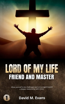 Lord of My Life: Friend and Master by Evans, David Maurice