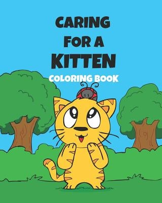 Caring For A Kitten Coloring Book: A Cartoon Guide To Kitten Care For Kids Kitten Care 101 How To Raise A Cat by Short, Jonathan C.