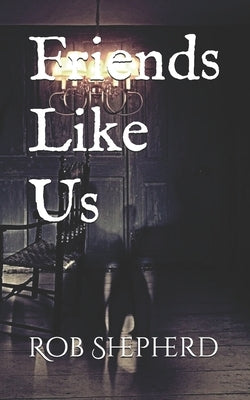 Friends Like Us by Shepherd, Rob