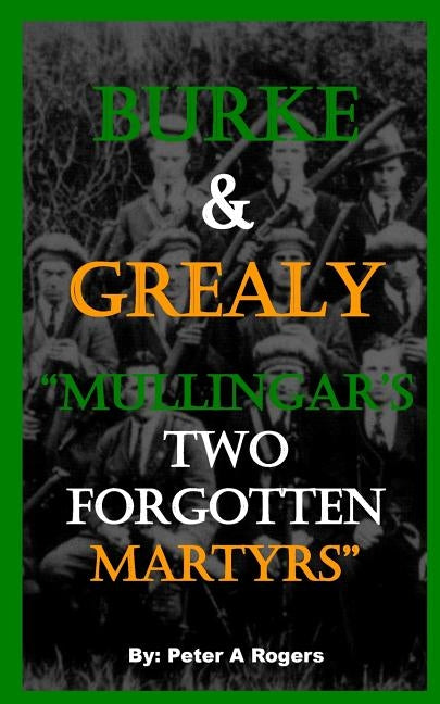 Burke & Grealy: Mullingar's Two Forgotten Martyrs by Rogers, Peter a.