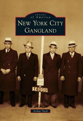 New York City Gangland by Nash, Arthur