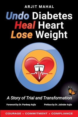Undo Diabetes Heal Heart Lose Weight by Mahal, Arjit
