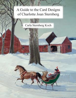A Guide to the Card Designs of Charlotte Joan Sternberg by Koch, Carla Sternberg