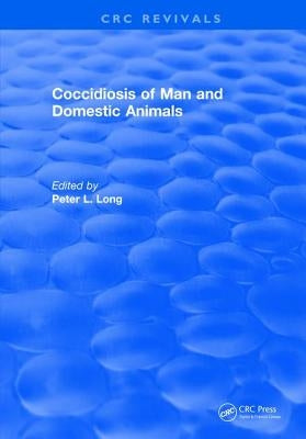 Coccidiosis of Man and Domestic Animals by Long, Peter L.