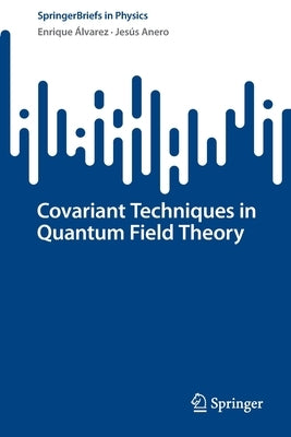 Covariant Techniques in Quantum Field Theory by Álvarez, Enrique