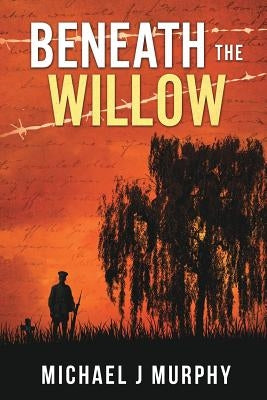 Beneath the Willow by Murphy, Michael J.