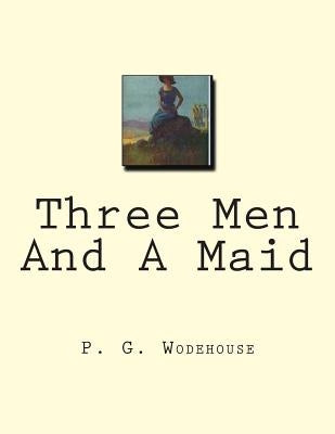Three Men And A Maid by Wodehouse, P. G.