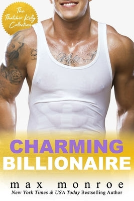 Charming Billionaire: The Thatcher Kelly Collection by Monroe, Max