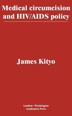 Medical Circumcision and Hiv/AIDS Policy ( Bethesda Scientific) by Kityo, James