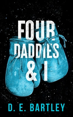 Four Daddies & I: O'Reilly Fight Club Series by Bartley, D. E.