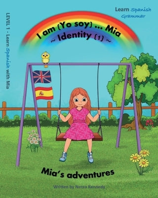 I am (Yo soy) ... Mia Identity 1: Learn Spanish with Mia by Kennedy, Nerea