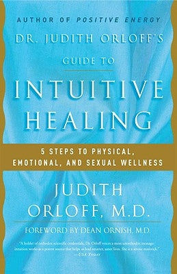 Dr. Judith Orloff's Guide to Intuitive Healing: 5 Steps to Physical, Emotional, and Sexual Wellness by Orloff, Judith