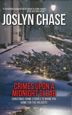 Crimes Upon a Midnight Clear: Christmas Crime Stories to Bring You Home for The Holidays by Chase, Joslyn