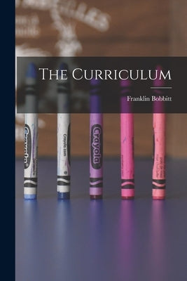 The Curriculum by Bobbitt, Franklin