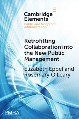 Retrofitting Collaboration Into the New Public Management: Evidence from New Zealand by Eppel, Elizabeth