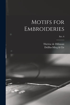 Motifs for Embroideries; ser. 6 by Dillmont, Thérèse de 1846-1890