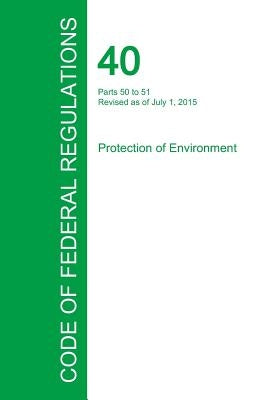 Code of Federal Regulations Title 40, Volume 2, July 1, 2015 by Office of the Federal Register