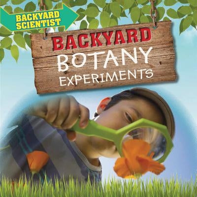Backyard Botany Experiments by Wood, Alix