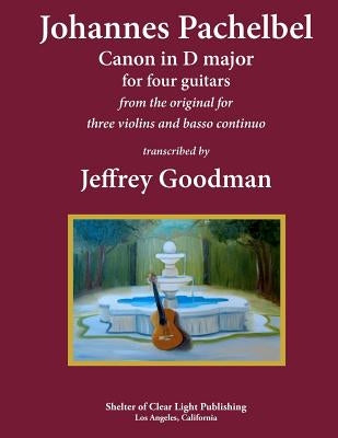 Johannes Pachelbel Canon in D major for four guitars: transcribed by Jeffrey Goodman by Goodman, Jeffrey