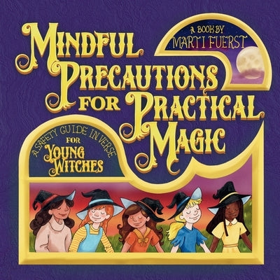 Mindful Precautions for Practical Magic: A Safety Guide in Verse for Young Witches by Fuerst, Marti