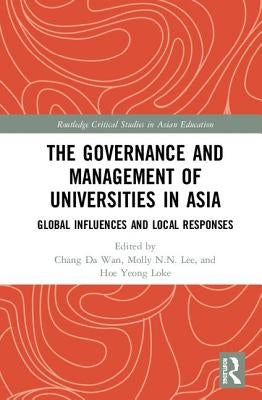 The Governance and Management of Universities in Asia: Global Influences and Local Responses by Wan, Chang Da