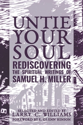 Untie Your Soul: Rediscovering the Spiritual Writings of Samuel H. Miller by Williams, Larry C.