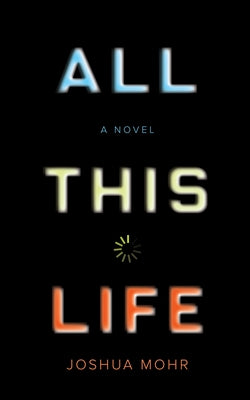 All This Life by Mohr, Joshua