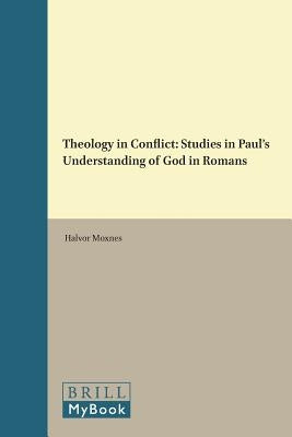 Theology in Conflict: Studies in Paul's Understanding of God in Romans by Moxnes, Halvor