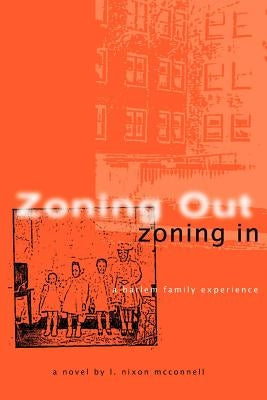 Zoning Out, Zoning in: A Harlem Family Experience by McConnell, L. Nixon
