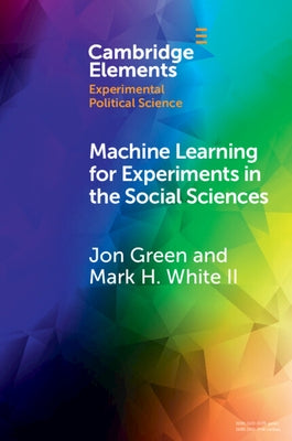 Machine Learning for Experiments in the Social Sciences by Green, Jon