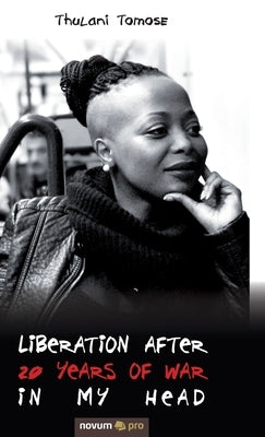 Liberation after 20 years of war in my head by Tomose, Thulani