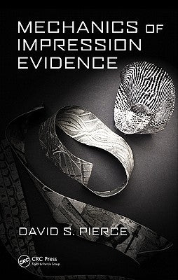 Mechanics of Impression Evidence by Pierce, David S.