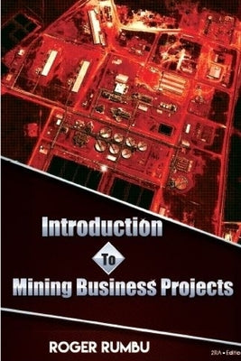 Introduction to Mining Business Projects - 2nd Edition by Rumbu, Roger