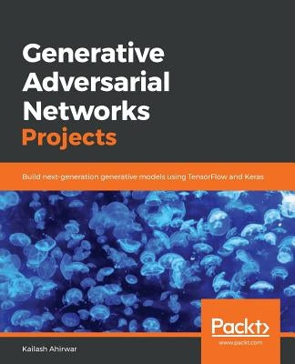 Generative Adversarial Networks Projects by Ahirwar, Kailash