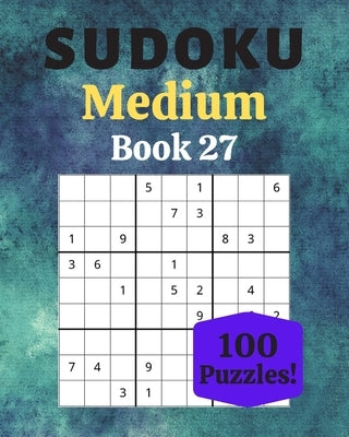Sudoku Medium Book 27: 100 Sudoku for Adults - Large Print - Medium Difficulty - Solutions at the End - 8'' x 10'' by Moreau, Stéphanie