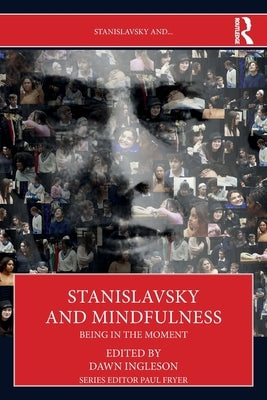 Stanislavsky and Mindfulness: Being in the Moment by Ingleson, Dawn