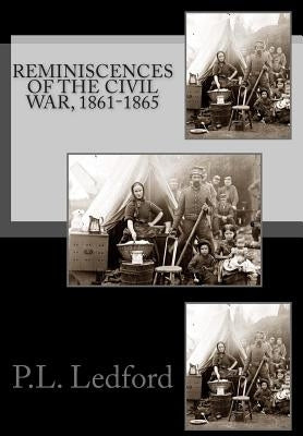 Reminiscences of the Civil War, 1861-1865 by Ledford, P. L.