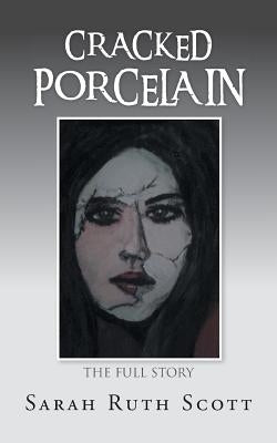 Cracked Porcelain: The Full Story by Scott, Sarah Ruth
