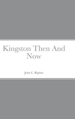 Kingston Then And Now by Rigdon, John