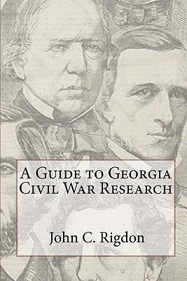 A Guide to Georgia Civil War Research by Rigdon, John C.