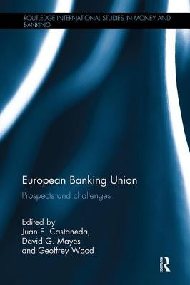 European Banking Union: Prospects and Challenges by Casta?eda, Juan E.
