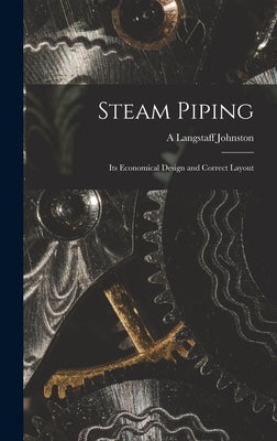 Steam Piping: Its Economical Design and Correct Layout by Johnston, A. Langstaff