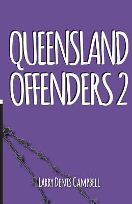 Queensland Offenders 2: Teenage Convicts by Campbell, Larry Denis