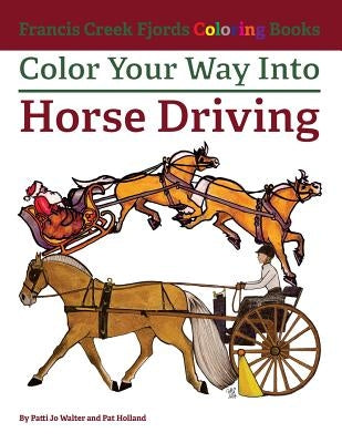 Color Your Way Into Horse Driving by Holland, Pat