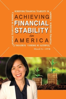 Achieving Financial Stability in America by Yu Cfp, Misook