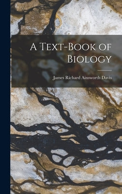 A Text-Book of Biology by Davis, James Richard Ainsworth