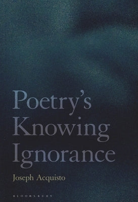 Poetry's Knowing Ignorance by Acquisto, Joseph