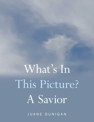 What's in This Picture? a Savior by Dunigan, Juane